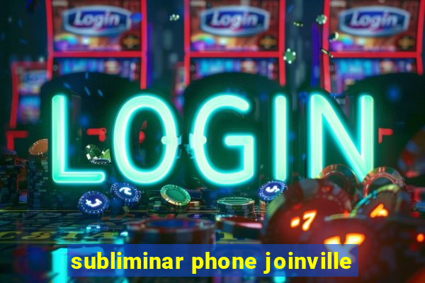 subliminar phone joinville